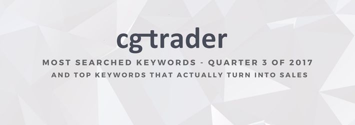 CGTrader's most searched keywords in Q3 of 2017 and top keywords that actually turn into sales!