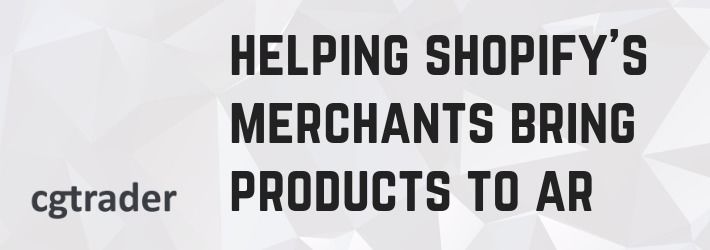 CGTrader offers integration of its technology with e-commerce giant Shopify to create an innovative shopping experience
